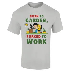 Born to Garden Forced to Work Unisex T-Shirt