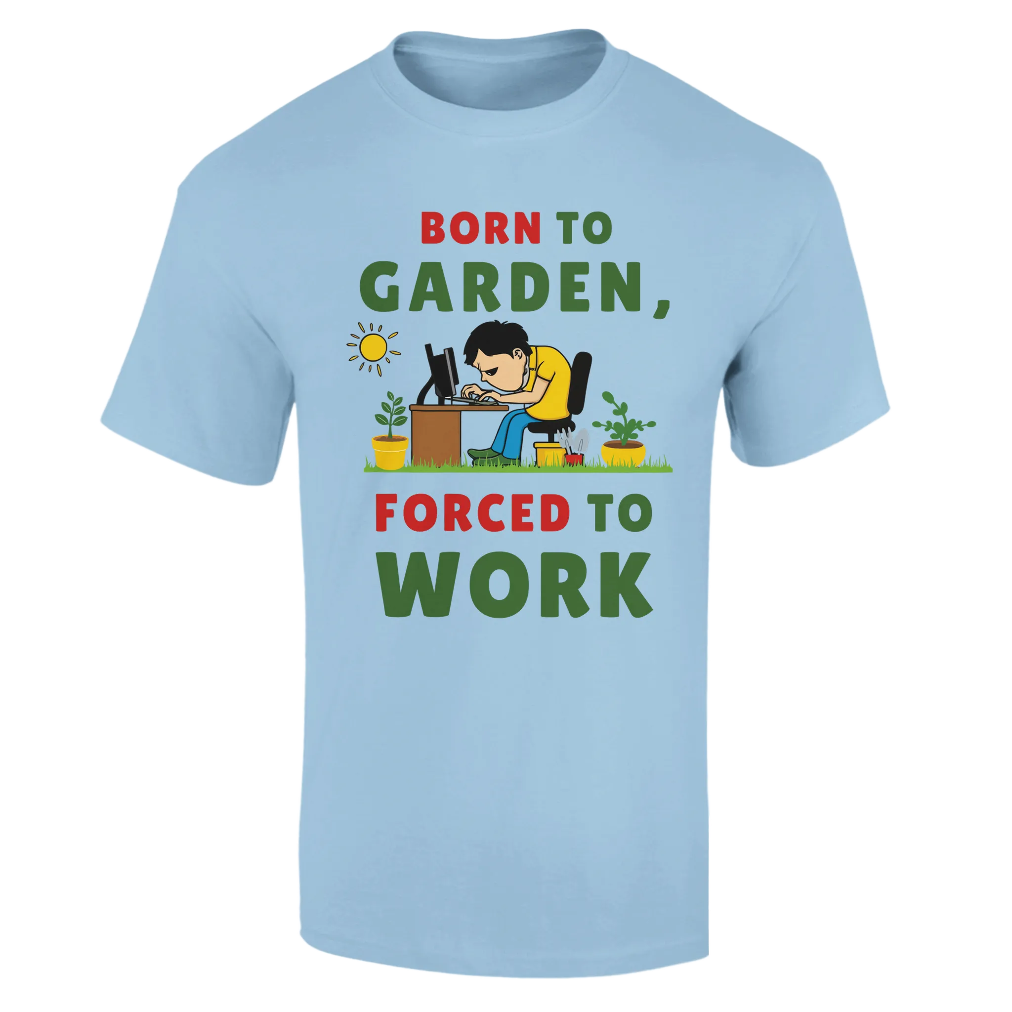 Born to Garden Forced to Work Unisex T-Shirt