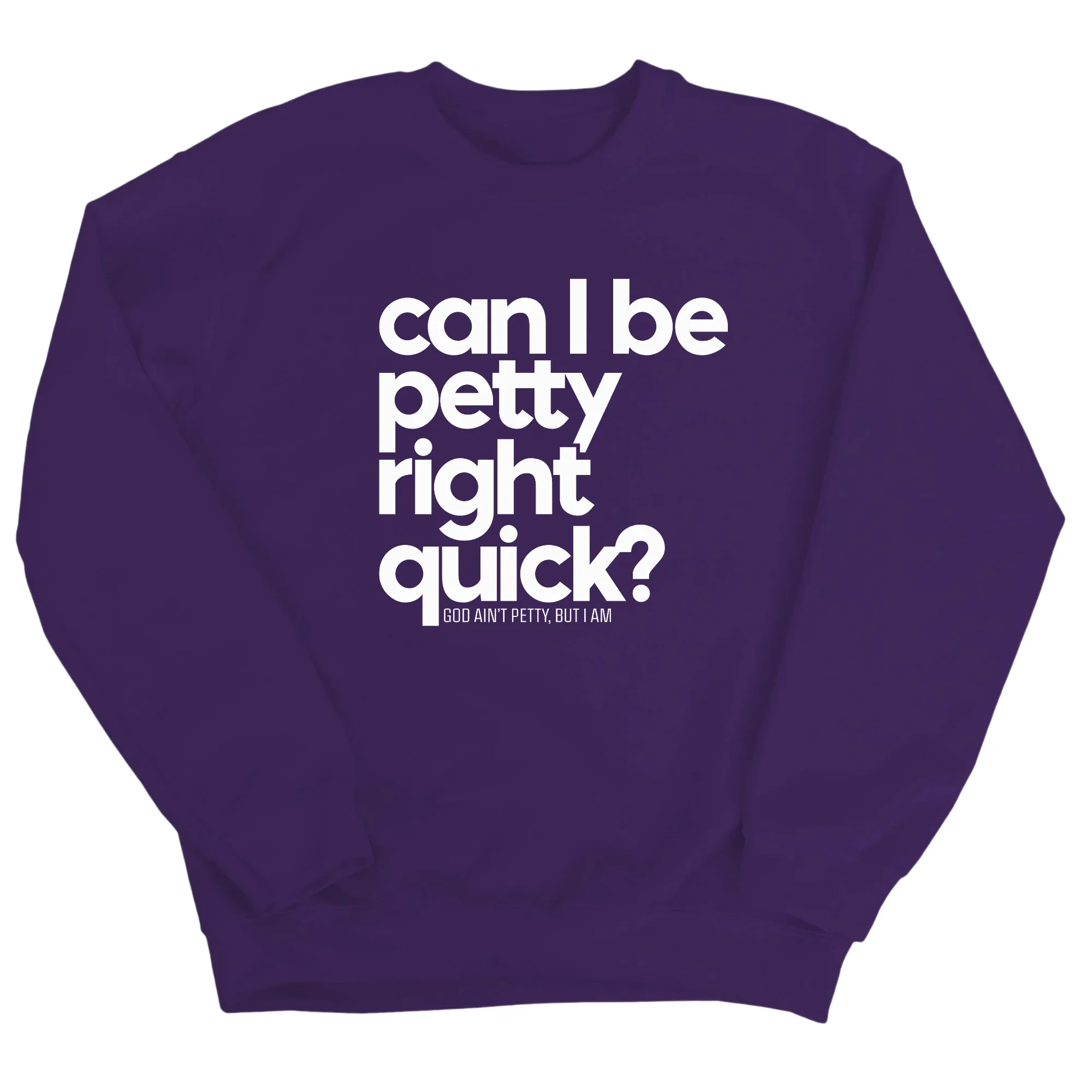 Can I Be Petty Right Quick Unisex Sweatshirt