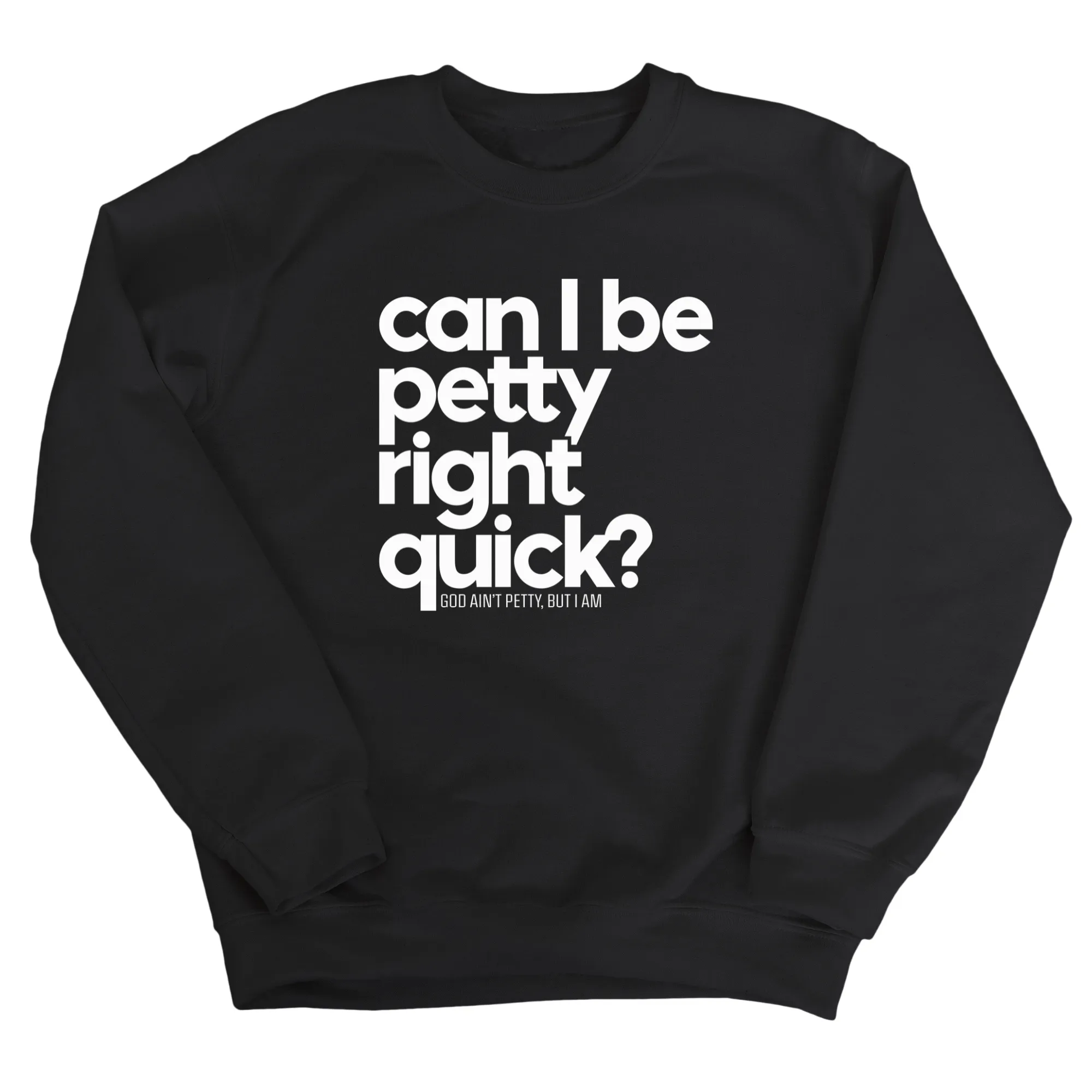 Can I Be Petty Right Quick Unisex Sweatshirt