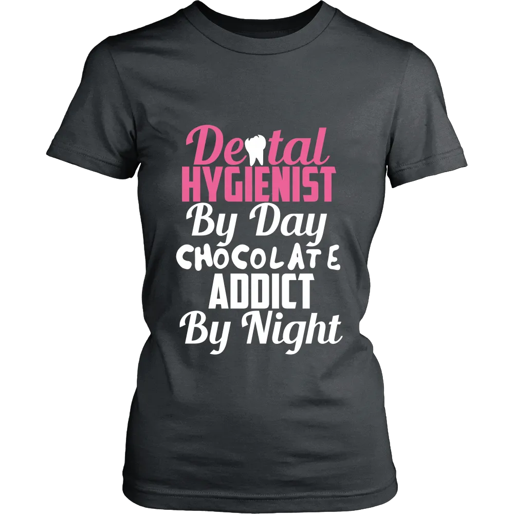 Dental Hygienist by day Chocolate Addict by Night (Women)