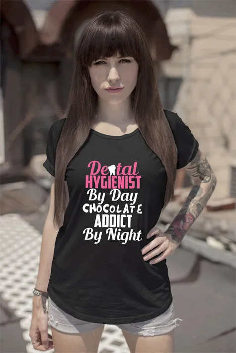 Dental Hygienist by day Chocolate Addict by Night (Women)