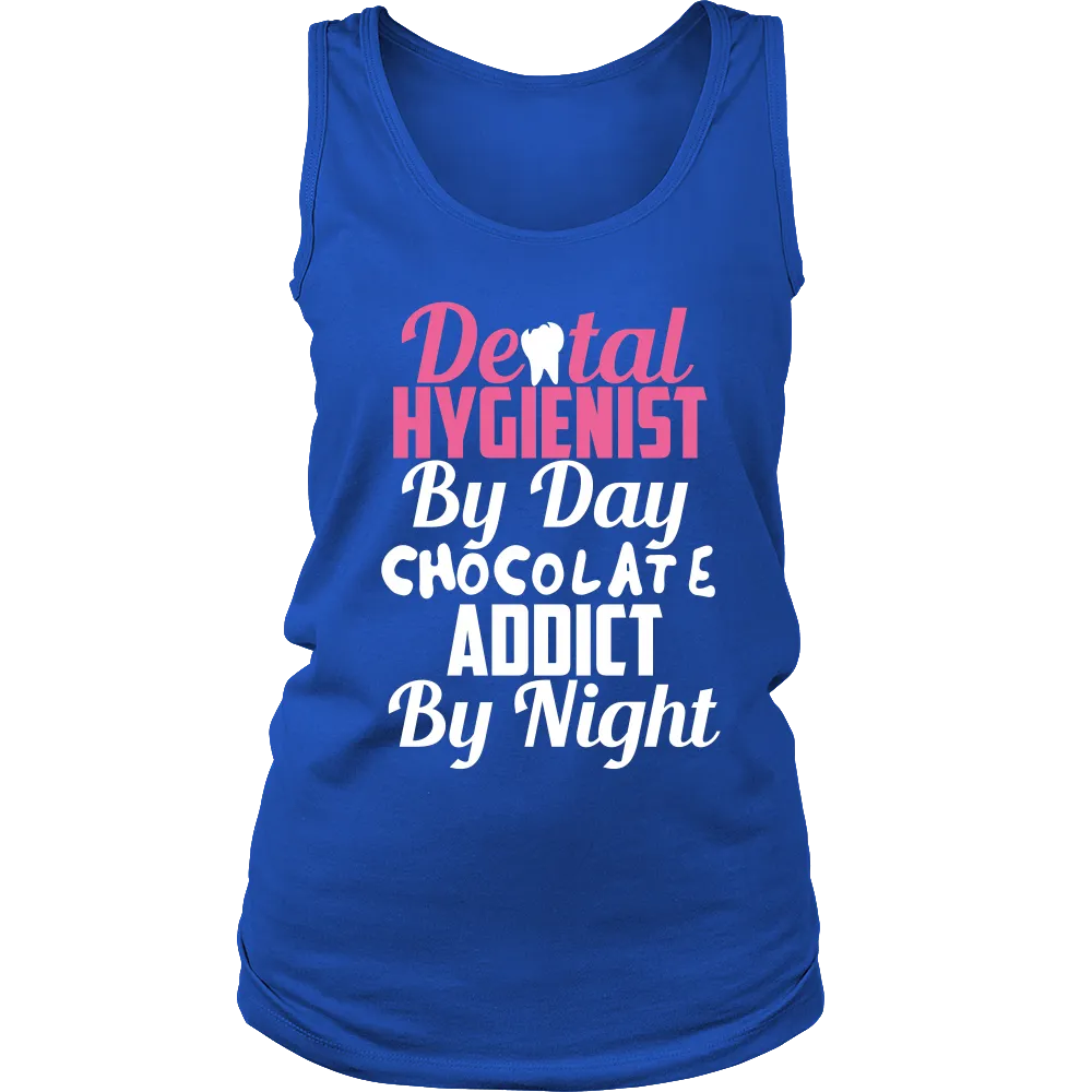 Dental Hygienist by day Chocolate Addict by Night (Women)