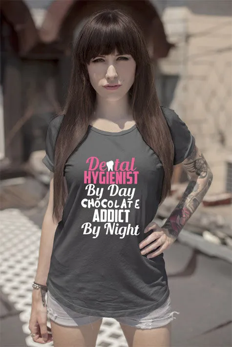 Dental Hygienist by day Chocolate Addict by Night (Women)