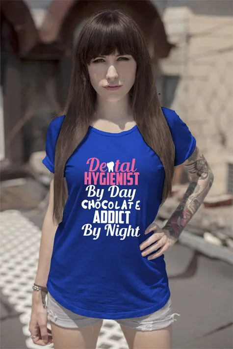 Dental Hygienist by day Chocolate Addict by Night (Women)