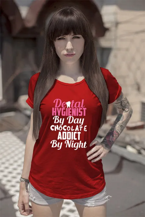 Dental Hygienist by day Chocolate Addict by Night (Women)