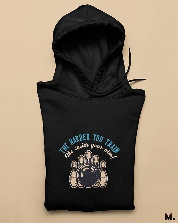 Harder you train, easier your aim printed hoodies