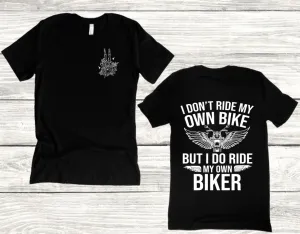 I DON'T RIDE MY OWN BIKE BUT I DO RIDE MY OWN BIKER