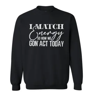 I Match Energy | Sweatshirt