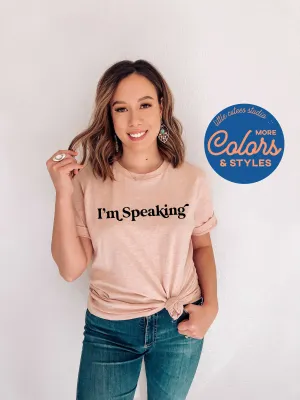 I'm Speaking Shirt | Feminist Shirt | Feminism Sweatshirt | Politics 2020 | Kamala Harris | Girl Power | Democrat | Women's Rights Vote Tee