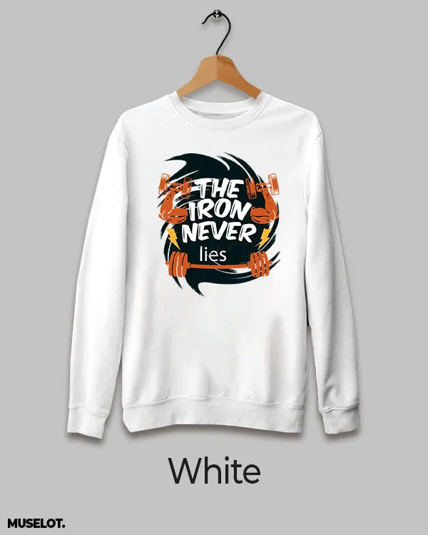 Iron never lies printed sweatshirt