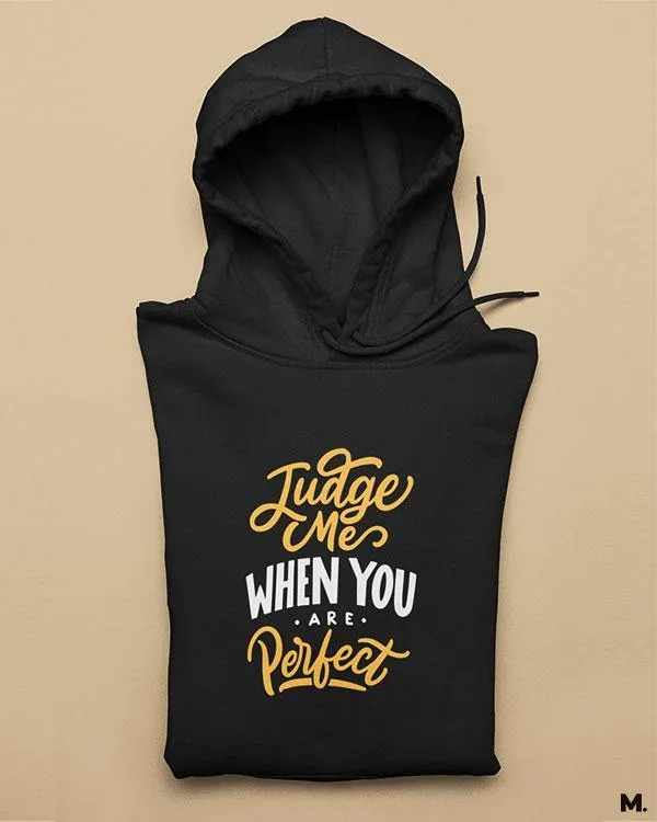 Judge me when you're perfect printed hoodies