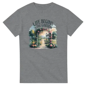 LIFE BEGINS IN THE GARDEN Unisex T-Shirt