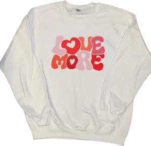 Love More Sweatshirt