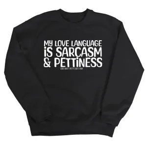 My Love Language is Sarcasm and Pettiness Unisex Sweatshirt