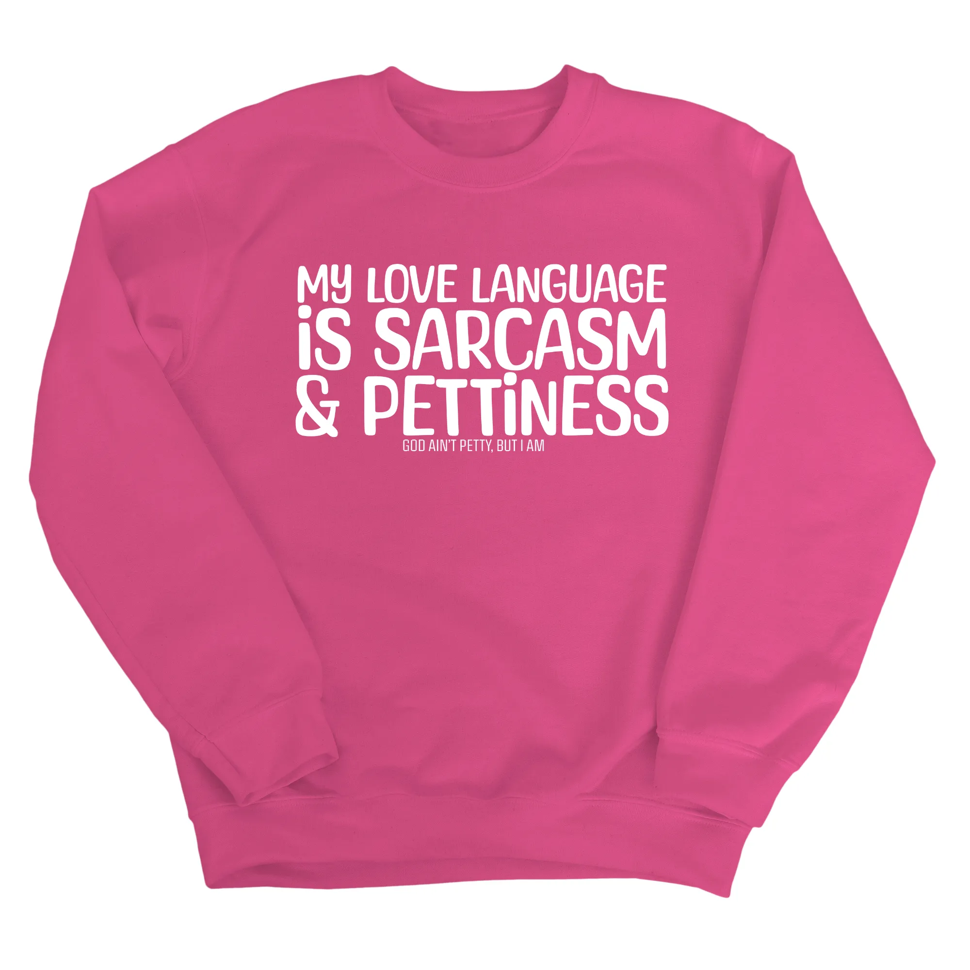 My Love Language is Sarcasm and Pettiness Unisex Sweatshirt