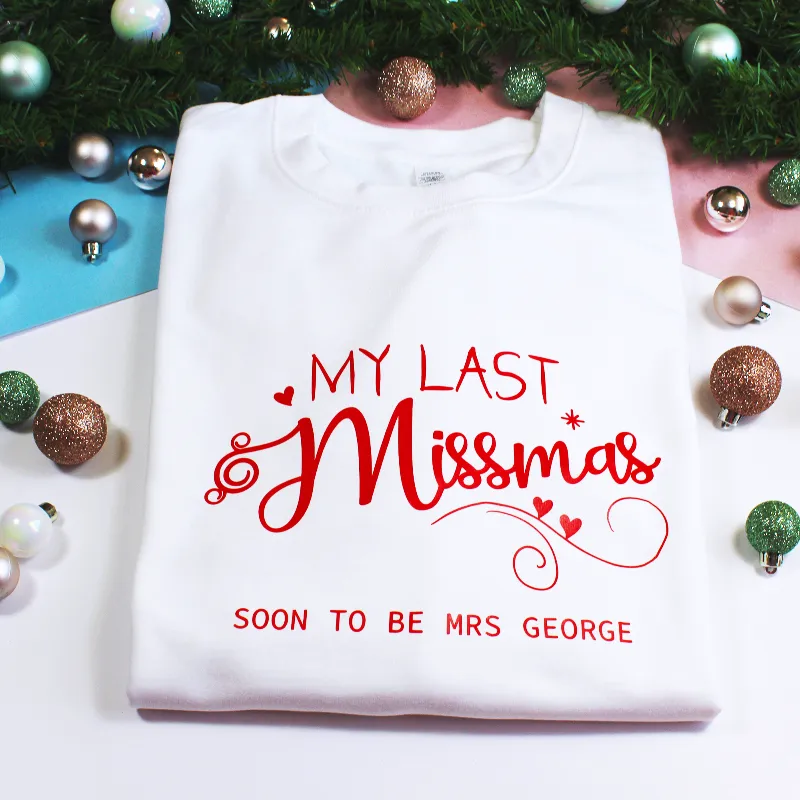Personalised My Last Christmas as a Miss-mas Soon To Be MRS Sweatshirt