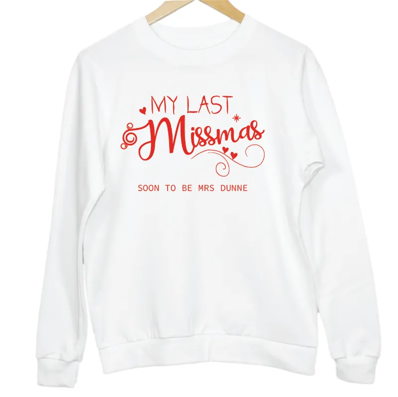 Personalised My Last Christmas as a Miss-mas Soon To Be MRS Sweatshirt