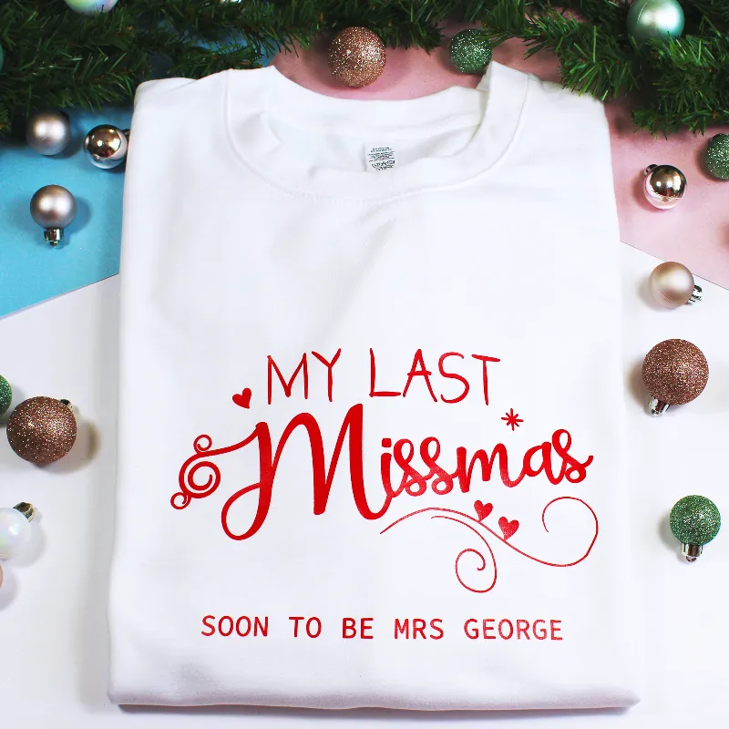 Personalised My Last Christmas as a Miss-mas Soon To Be MRS Sweatshirt