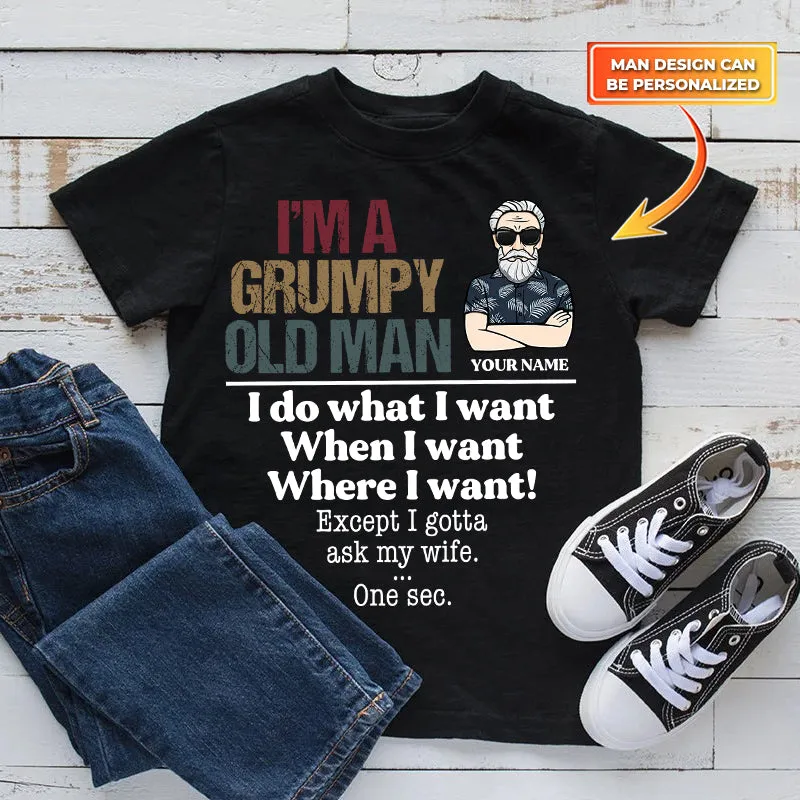 Personalized I'm A Grumpy Old Man I Do What I Want When I Want Where I Want Shirt, Custom Husband Shirt, Dad Shirt, Father Shirt, T-Shirt