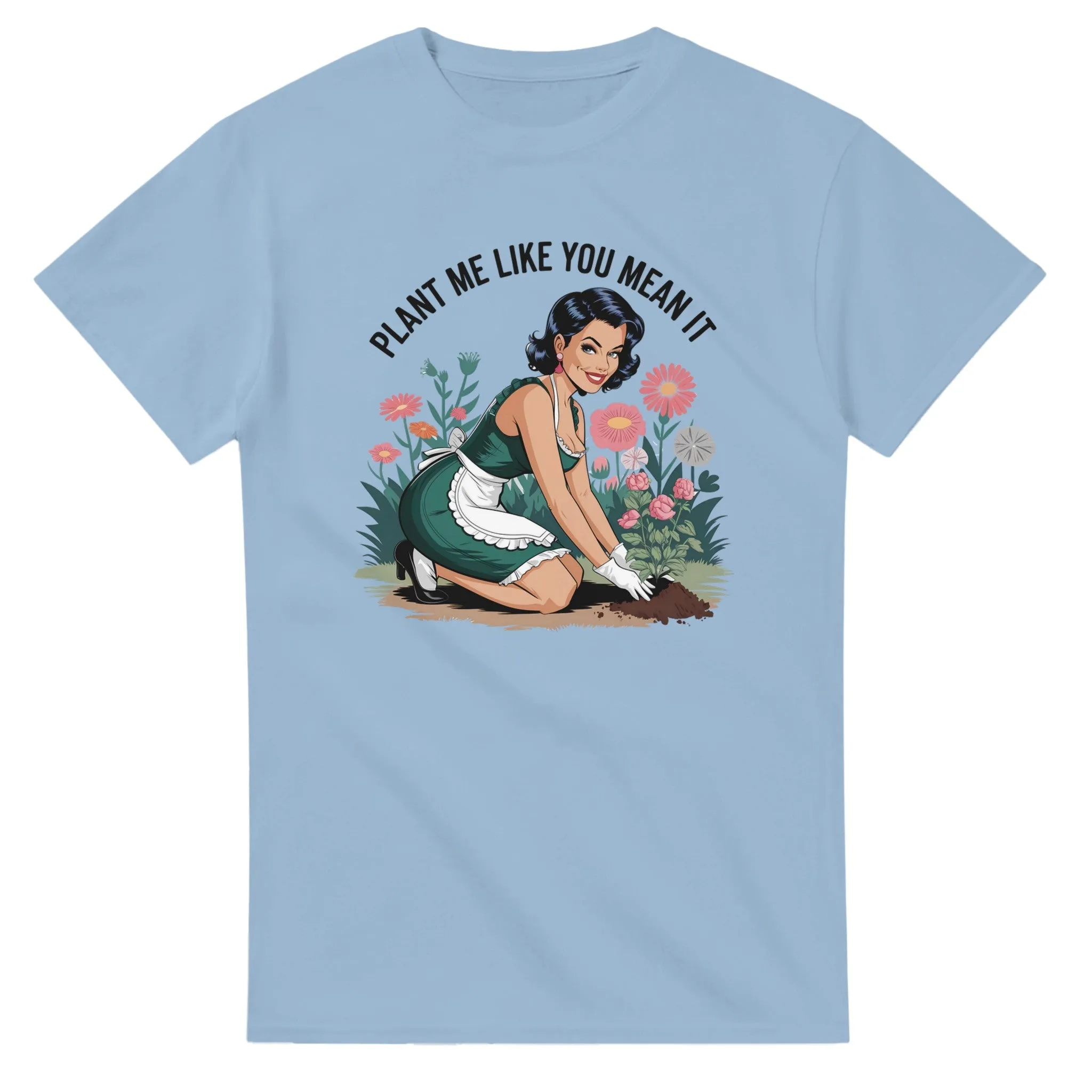 PLANT ME LIKE YOU MEAN IT Unisex T-Shirt