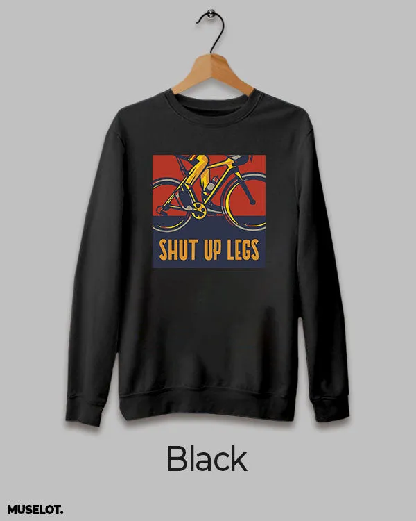 Shut up legs printed sweatshirts