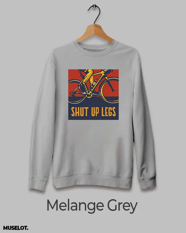 Shut up legs printed sweatshirts