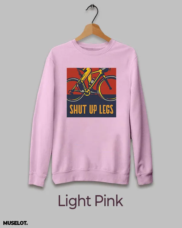 Shut up legs printed sweatshirts