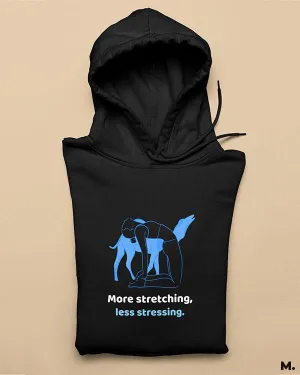 Stretch more, stress less printed hoodies