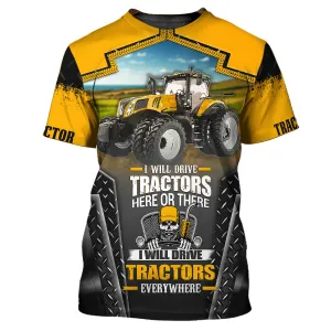 Tractor - I Will Drive Tractors Here Or There I Will Drive Tractors Everywhere T-Shirt
