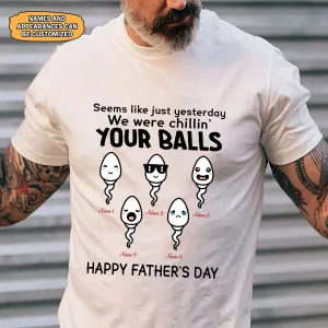 We were chillin' your balls happy father's day personalized gift for father's day-Htv