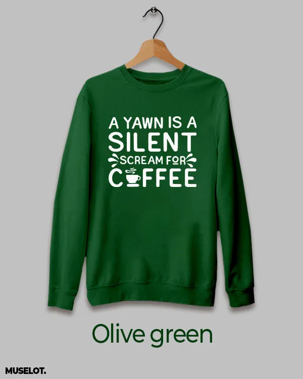 Yawn is scream for coffee printed sweatshirt