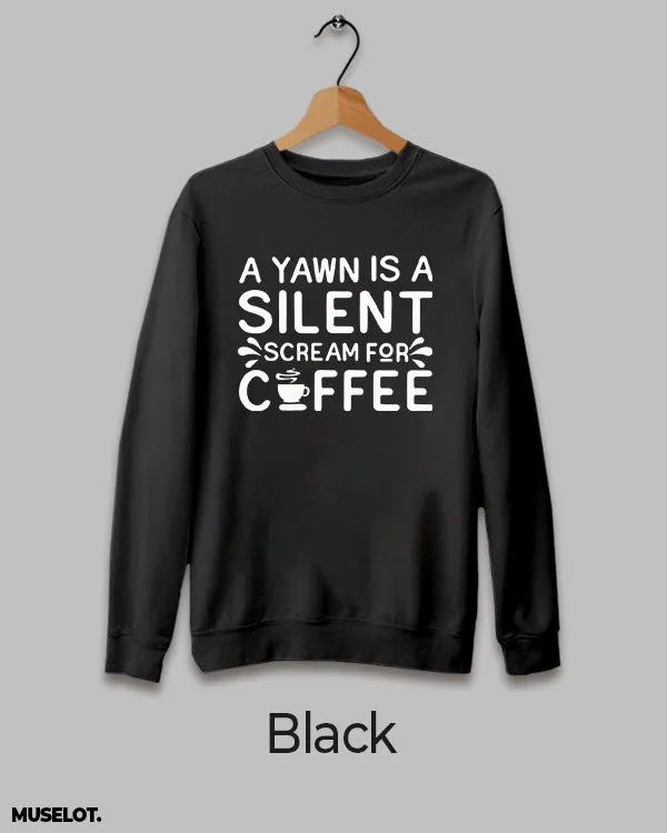 Yawn is scream for coffee printed sweatshirt