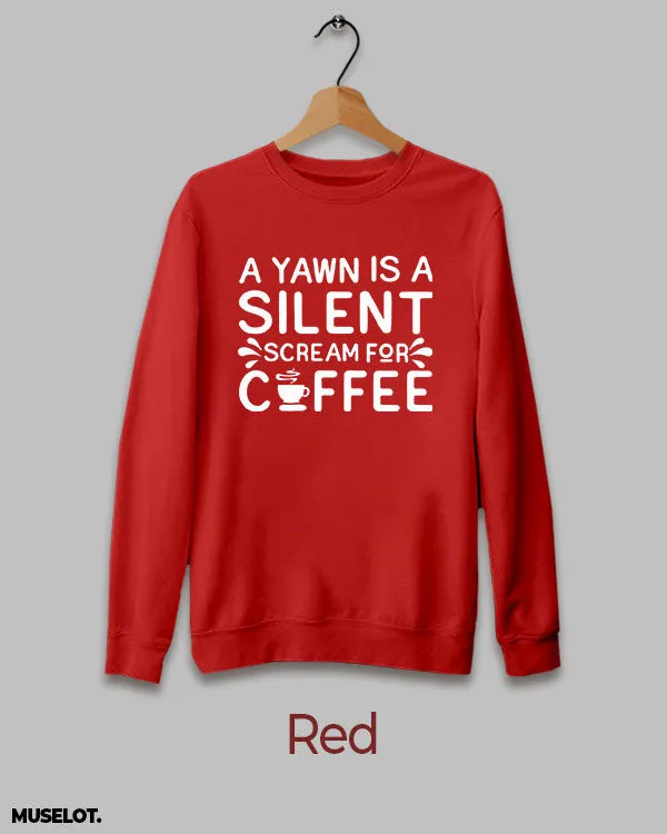 Yawn is scream for coffee printed sweatshirt